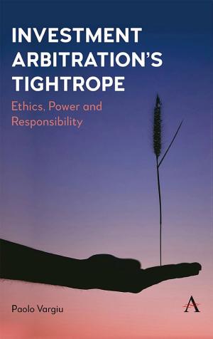 Investment Arbitration’s Tightrope: Ethics, Power and Responsibility