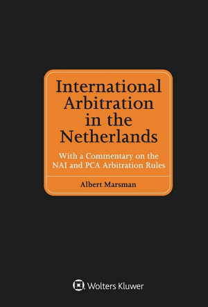 International Arbitration in the Netherlands: With a Commentary on the NAI and PCA Arbitration Rules