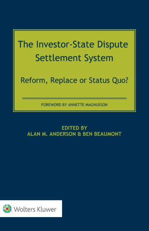 The Investor-State Dispute Settlement System: Reform, Replace or Status Quo?