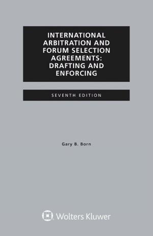 International Arbitration and Forum Selection Agreements, Drafting and Enforcing